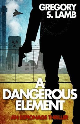 bokomslag A Dangerous Element: An Espionage Thriller