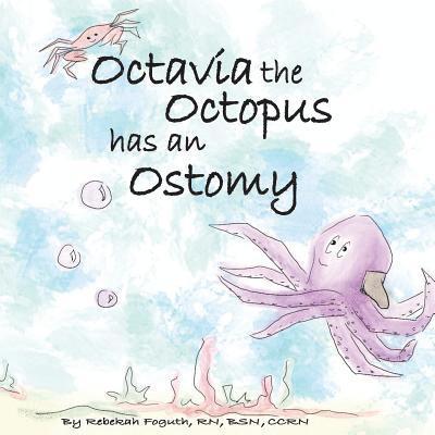 Rebekah Foguth - Octavia the Octopus has an Ostomy, Häftad