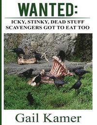 bokomslag Wanted: Icky, Stinky, Dead Stuff Scavengers Got to Eat, Too
