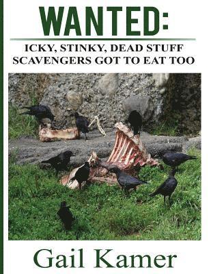 Gail Kamer - Wanted: Icky, Stinky, Dead Stuff Scavengers Got to Eat, Too, Häftad