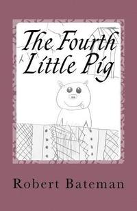 bokomslag The Fourth Little Pig: A story of the 'other' Little Pig