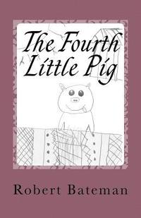 bokomslag The Fourth Little Pig: A story of the "other" Little Pig