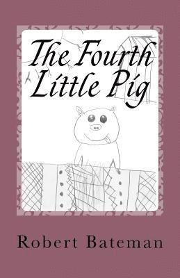 bokomslag The Fourth Little Pig: A story of the "other" Little Pig