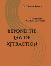 bokomslag Beyond the Law of Attraction: The Final Human Consciousness Evolution