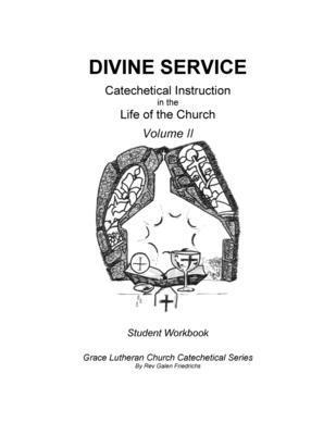 Divine Service, Catechetical Instruction in the Life of the Church, Volume 2, Student Workbook 1