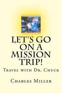 bokomslag Let's Go On A Mission Trip!: Travel with Dr. Chuck