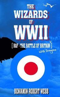 bokomslag The Wizards of WWII [RAF - The Battle of Britain (With Dragons)]