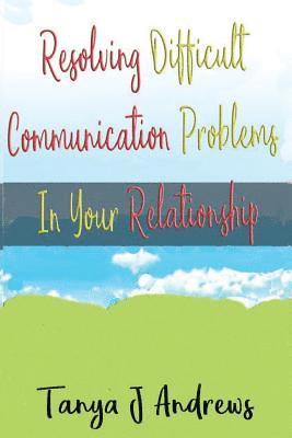 bokomslag Resolving Difficult Communication Problems In Your Relationship