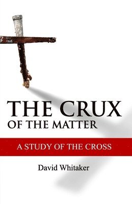 David Whitaker - The Crux Of The Matter: A Study Of The Cross, Häftad