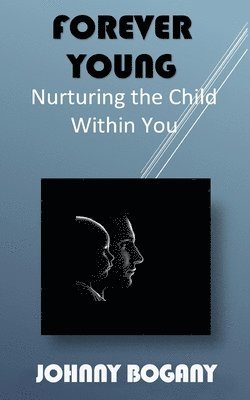 bokomslag Forever Young: Nurturing the Child Within You