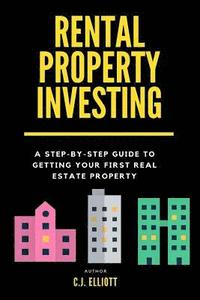 bokomslag Rental Property Investing: A Step-by-Step Guide to Getting Your First Real Estate Property