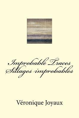 Improbable Traces / Sillages Improbables: A bilingual book of poetry in French and English 1