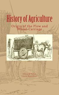 bokomslag History of Agriculture: Origin of the Plow and Wheel-Carriage
