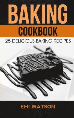 Baking Cookbook: 25 Delicious Baking Recipes 1