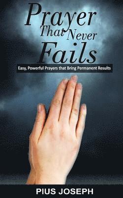 bokomslag Prayer That Never Fails: Easy, Powerful Prayers That Bring Permanent Results