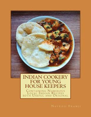 Navroji Framji - Indian Cookery For Young House Keepers: Containing Numerous Local Indian Recipes both Useful and Original, Häftad