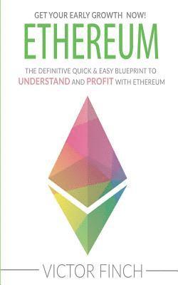 bokomslag Ethereum: The Definite Quick & Easy Blueprint To Understand and Profit with Ethereum