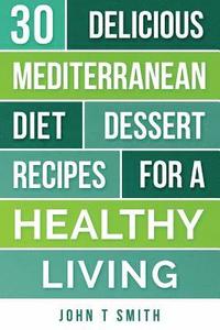 bokomslag Mediterranean Diet: The Mediterranean Diet Cookbook: 30 Delicious Dessert Recipes For A Healthy Living