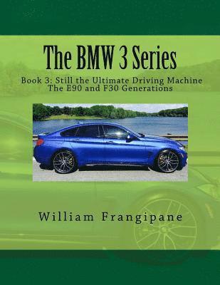 bokomslag The BMW 3 Series Book 3: Still the Ultimate Driving Machine: The E90 and F30 Generations