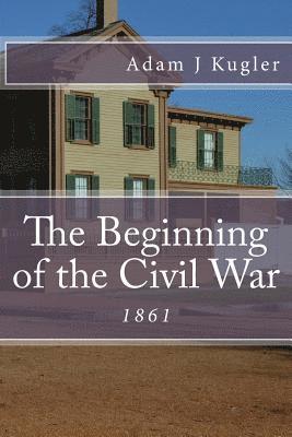 The Beginning of the Civil War: 1861 1