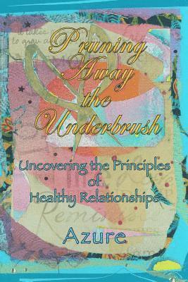 Pruning Away The Underbrush: Uncovering the Principles of Healthy Relationships 1