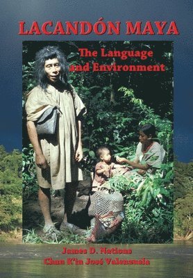 Chan K'In Jose Valenzuela, James D. Nations - Lacandon Maya: The Language and Environment, Häftad. Tillgänglighet: Lägg i varukorg