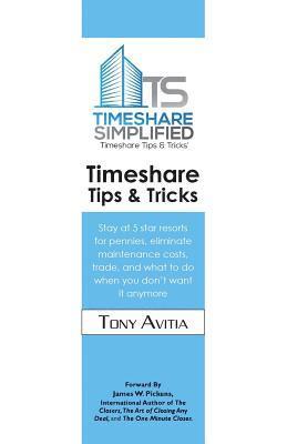 Tony Avitia - Timeshare Tips & Tricks: Stay at 5 star resorts for pennies, eliminate maintenance costs, trade, and what to do when you don't want it anymore, Häftad
