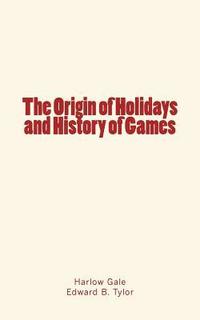 bokomslag The Origin of Holidays and History of Games