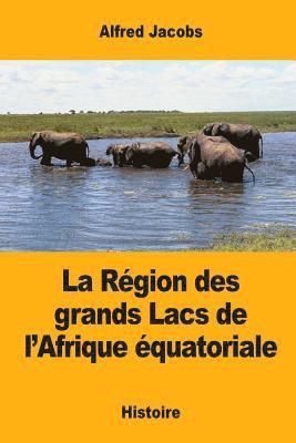 bokomslag La Région des grands Lacs de l'Afrique équatoriale