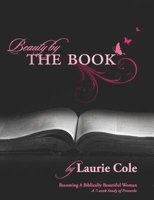 Laurie Cole - Beauty by The Book: Becoming a Biblically Beautiful Woman, Häftad