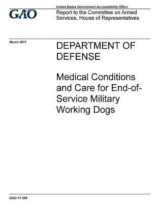 bokomslag Department of Defense, medical conditions and care for end-of-service military working dogs: report to the Committee on Armed Services, House of Repre