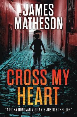 Cross My Heart: A Fiona Donovan Vigilante Thriller