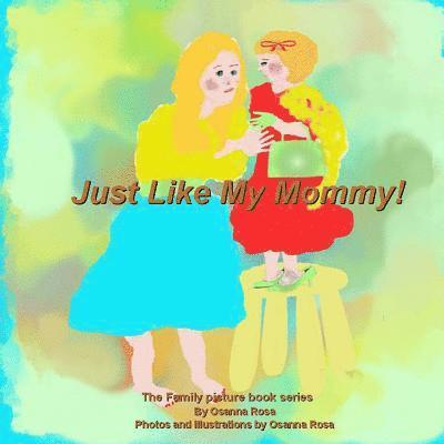 Just Like My Mommy! 1