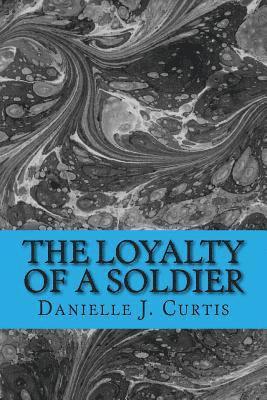 bokomslag The Loyalty of A Soldier: Warrior Hanzo Kizzen finds an unconsious Kayden in the woods. Little does he know that helping the madien he found may