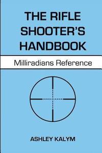 bokomslag The Rifle Shooter's Handbook: Milliradians Reference