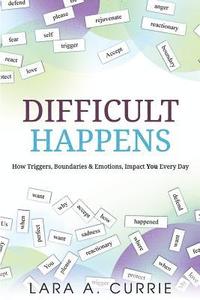 bokomslag Difficult Happens: How Triggers Boundaries & Emotions Impact You Every Day
