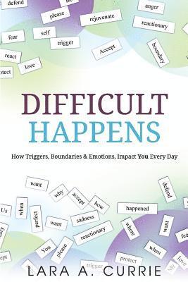 Difficult Happens: How Triggers Boundaries & Emotions Impact You Every Day 1