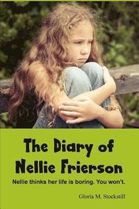 bokomslag The Diary Of Nellie Frierson: Nellie thinks her life is boring. You won't