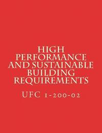 bokomslag High Performance and Sustainable Building Requirements: Unified Facility Criteria UFC 1-200-02