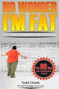 bokomslag No Wonder I'm Fat: It's Time to Stop the Fat Confusion