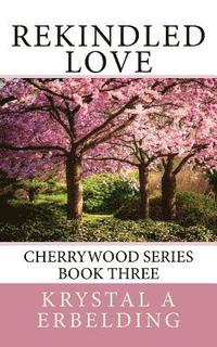 bokomslag Rekindled Love: Cherrywood Series Book Three