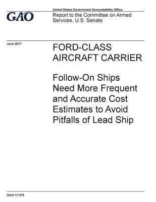 bokomslag Ford-Class aircraft carrier, follow-on ships need more frequent and accurate cost estimates to avoid pitfalls of lead ship: report to the Committee on