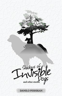 Shadows of Invisible Dogs: And other stories 1