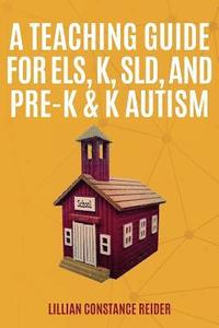 bokomslag A Teaching Guide For ELS, K, SLD, and Pre-K & K Autism