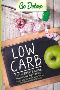 bokomslag Low Carb: The Ultimate Guide To Low Carb High Fat Diet Practical Tips, Top Secrets, Easy-To-Follow Low Carb Recipes For Weight L