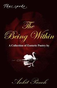 bokomslag Thus Spoke, The Being Within: A Collection of Esoteric Poetry by Ankit Panch