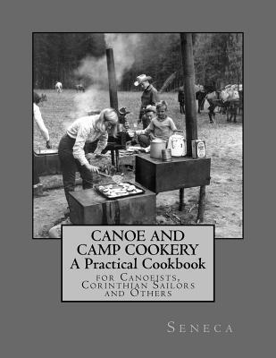 bokomslag Canoe and Camp Cookery: A Practical Cookbook: for Canoeists, Corinthian Sailors and Others