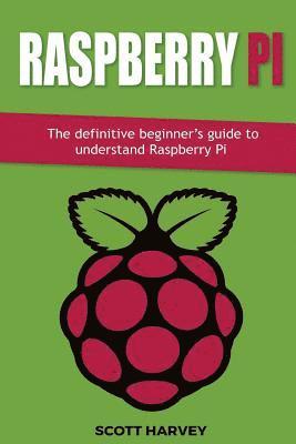 bokomslag Raspberry Pi: The definitive beginner's guide to understand Raspberry Pi