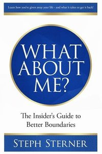 bokomslag What About Me?: The Insider's Guide to Better Boundaries
