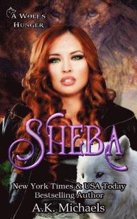 bokomslag Sheba: A Wolf's Hunger: Alpha Shifter Romance